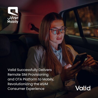 Valid Successfully Delivers Remote SIM Provisioning and OTA Platform to Mobily, Revolutionizing the eSIM Consumer Experience Valid Successfully Delivers Remote SIM Provisioning and OTA Platform to Mobily, Revolutionizing the eSIM Consumer Experience